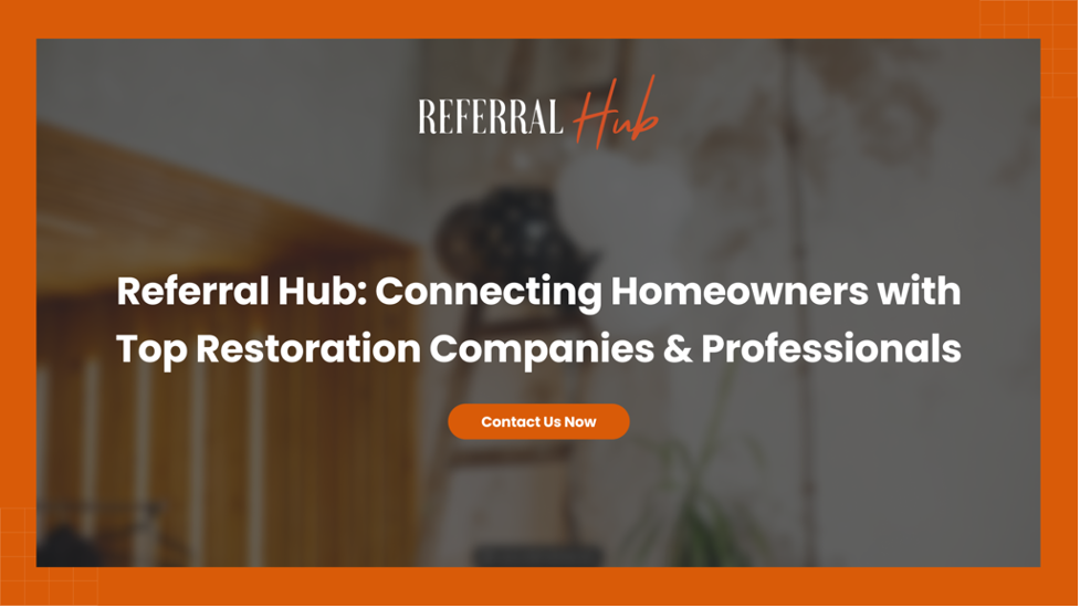 Referral Hub- Connecting Homeowners with Top Restoration Companies