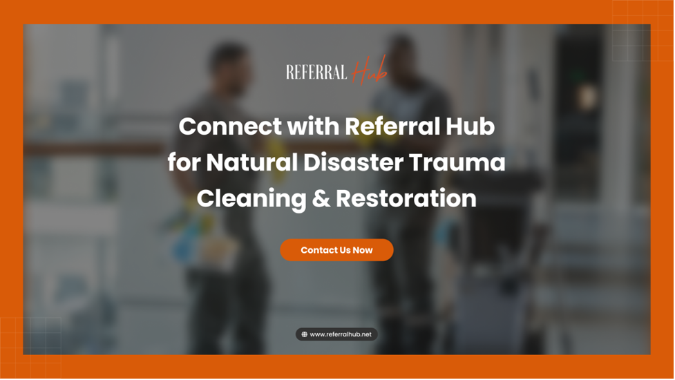 Connect with Referral Hub for Natural Disaster Trauma Cleaning