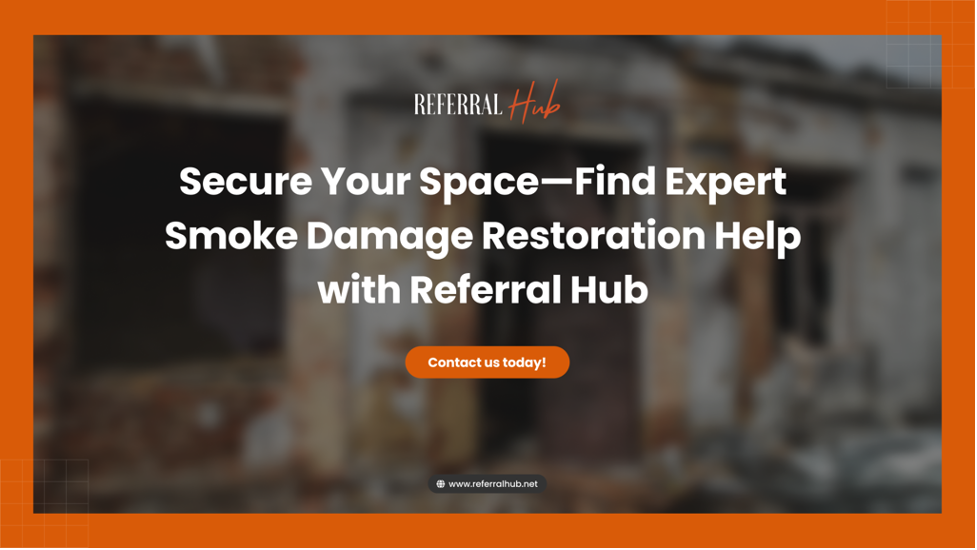 Find Expert Smoke Damage Restoration Help with Referral Hub